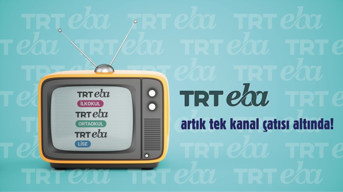 TRT EBA ARTIK TEK KANAL ÇATISI ALTINDA